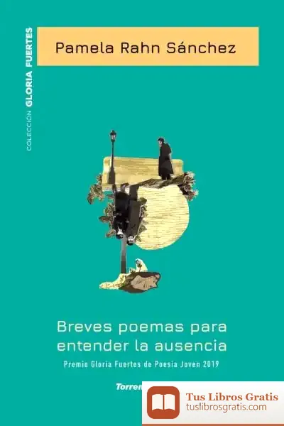 Descargar Breves Poemas Para Entender La Ausencia - Xx Premio Gloria Fuertes De Poesía Joven de Pamela Rahn Sánchez