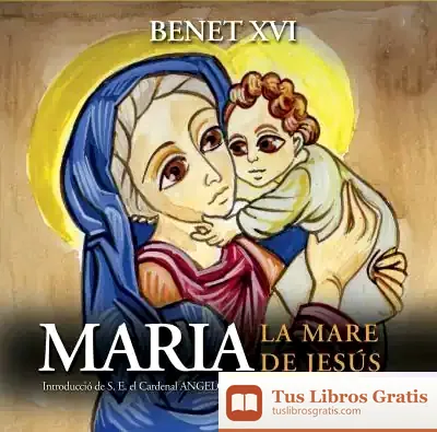 Descargar Maria, La Mare De Jesús de Papa Benedicto Xvi - Papa - Xvi