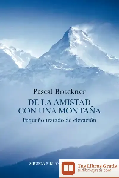 Descargar De La Amistad Con Una Montaña de Pascal Bruckner