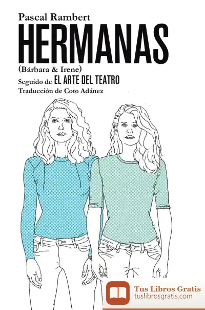 Descargar Hermanas (Bárbara & Irene), Seguido De El Arte Del Teatro