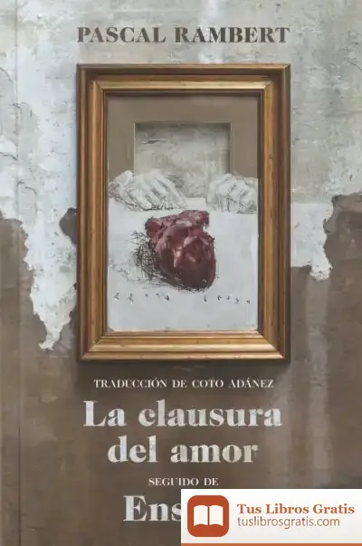 Descargar La Clausura Del Amor, Seguido De Ensayo