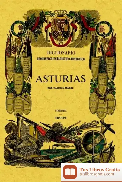 Descargar Asturias. Diccionario-Estadístico-Histórico De España Y Sus Posesiones De Ultramar de Manuel Rivero Rodríguez