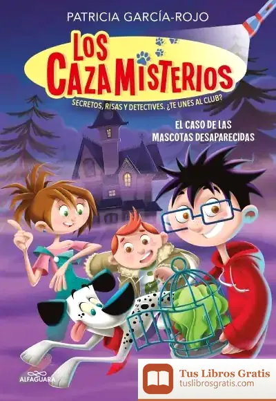 Descargar Los Cazamisterios 1. El Caso De Las Mascotas Desaparecidas (Los Cazamisterios 1)