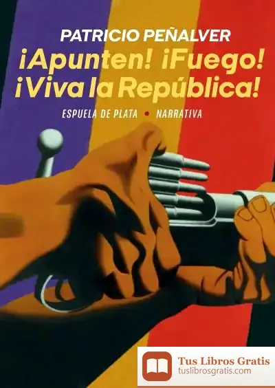 Descargar ¡Apunten! ¡Fuego! ¡Viva La República! de Patricio Peñalver