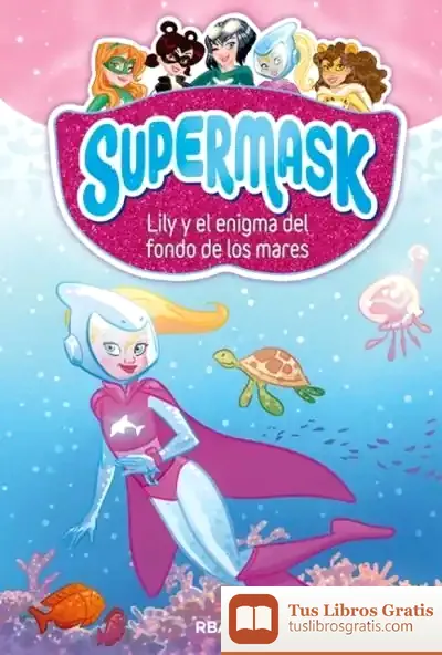 Descargar Supermask 5. Lily Y El Enigma Del Fondo De Los Mares
