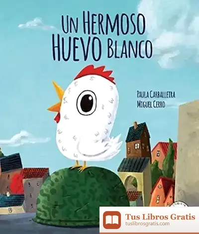 Descargar Un Hermoso Huevo Blanco de Paula Carballeira Cabana