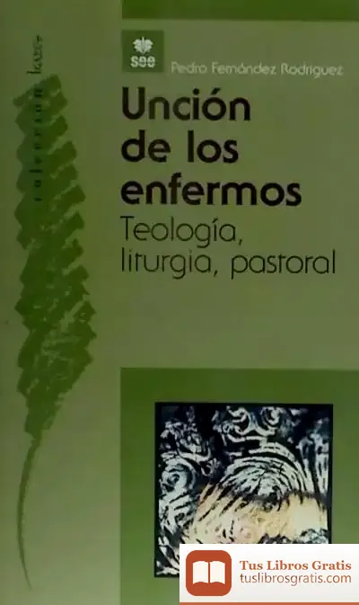 Descargar Unción De Los Enfermos. Teología, Liturgia, Espiritualidad