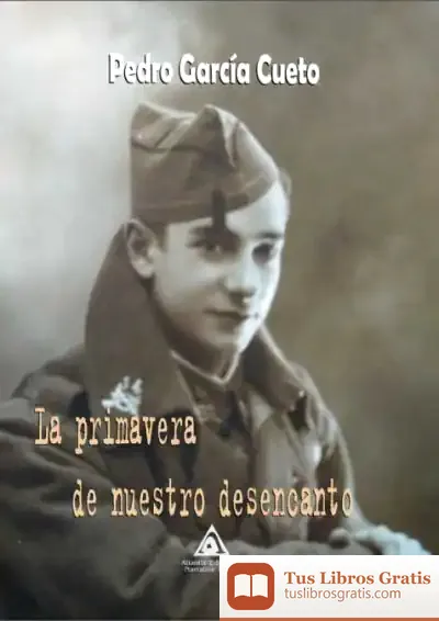 Descargar La Primavera De Nuestro Desencanto de Pedro García Cueto