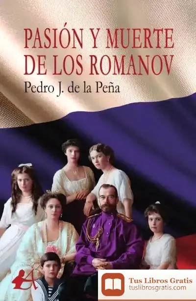 Descargar Pasión Y Muerte De Los Romanov de Pedro J. de la Peña