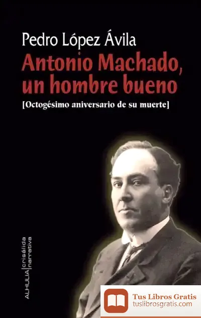 Descargar Antonio Machado, Un Hombre Bueno