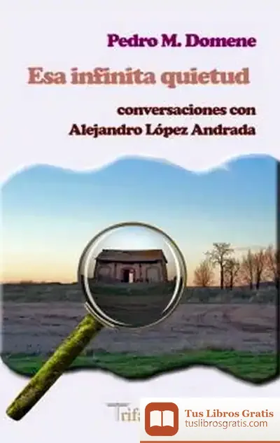 Descargar Esa Infinita Quietud. Conversaciones Con Alejandro López Andrada de Pedro M. Domene