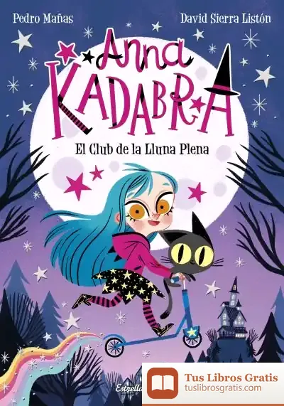 Descargar Anna Kadabra 1. El Club De La Lluna Plena de Pedro Mañas Romero