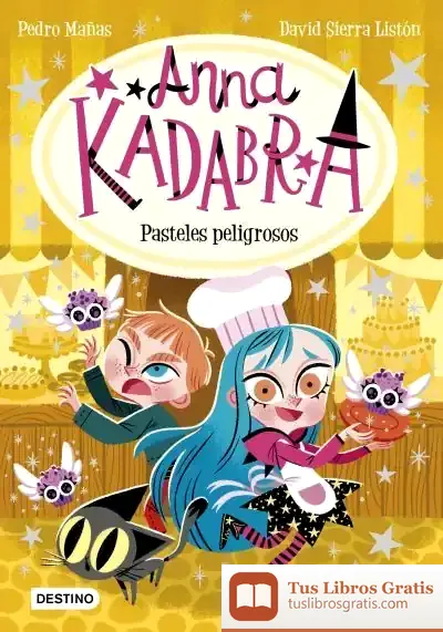Descargar Anna Kadabra 6. Pasteles Peligrosos de Pedro Mañas Romero