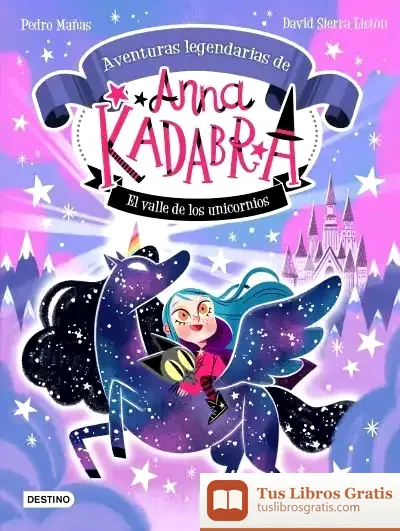 Descargar Anna Kadabra. Aventuras Legendarias 1. El Valle De Los Unicornios de Pedro Mañas Romero