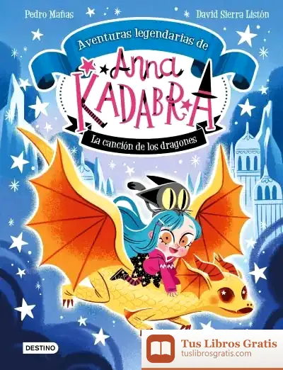 Descargar Anna Kadabra. Aventuras Legendarias 2. La Canción De Los Dragones de Pedro Mañas Romero