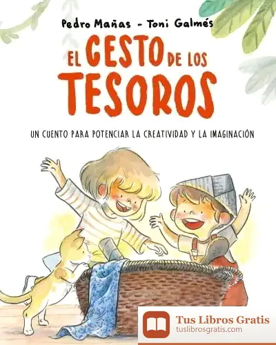 Descargar El Cesto De Los Tesoros. Un Cuento Para Potenciar La Creatividad Y La Imaginación de Pedro Mañas Romero