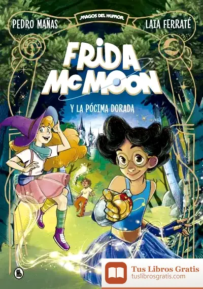 Descargar Frida Mcmoon Y La Pócima Dorada (Magos Del Humor Frida Mcmoon 2) de Pedro Mañas Romero