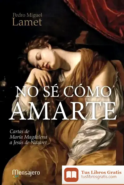 Descargar No Se Como Amarte (Cartas De Maria Magdalena A Jesus Nazare