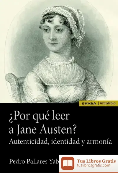 Descargar ¿Por Qué Leer A Jane Austen?: Autenticidad, Identidad Y Armonía