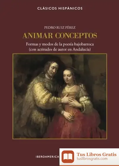 Descargar Animar Conceptos: Formas Y Modos De La Poesía Bajobarroca (Con Actitudes De Autor En Andalucía)