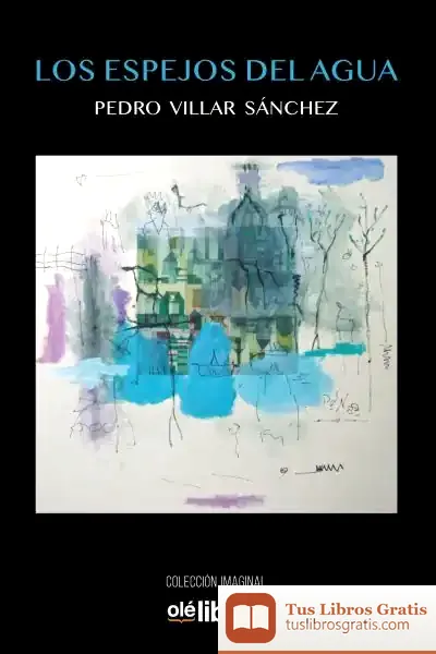 Descargar Los Espejos Del Agua de Pedro Villar Sánchez
