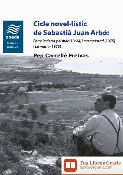Descargar Cicle Novel·Lístic De Sebastià Juan Arbó: Entre La Tierra Y El Mar (1966), La Tempestad (1975) I La Masia (1975)