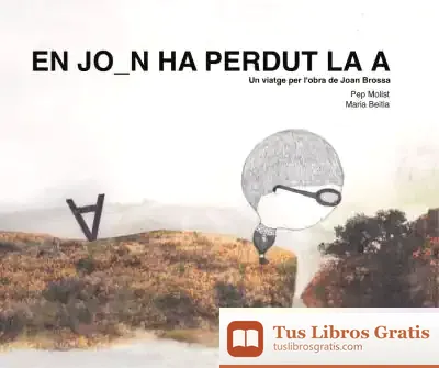 Descargar En Joan Ha Perdut La A. Un Viatge Per L'Obra De Joan Brossa