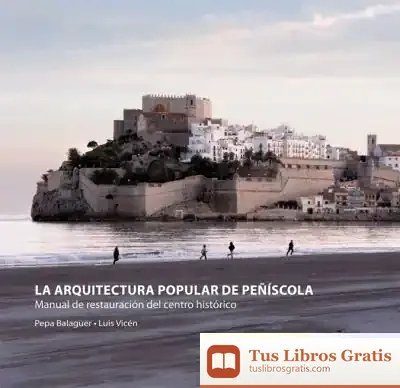 Descargar La Arquitectura Popular De Peñíscola: Manual De Restauración Del Centro Histórico