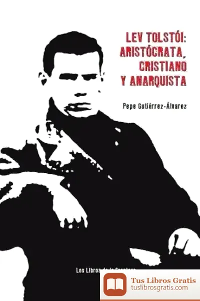 Descargar Lev Tolstói: Aristócrta, Cristiano Y Anarquista de Enrique Martín López