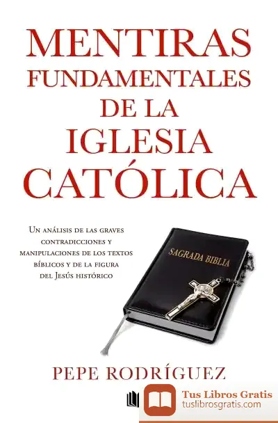 Descargar Mentiras Fundamentales De La Iglesia Católica de Pepe Rodríguez