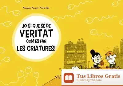 Descargar Jo Sí Que Sé De Veritat Com Es Fan Les Criatures!