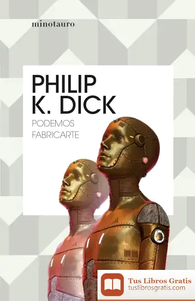 Descargar Podemos Fabricarte de Philip K. Dick