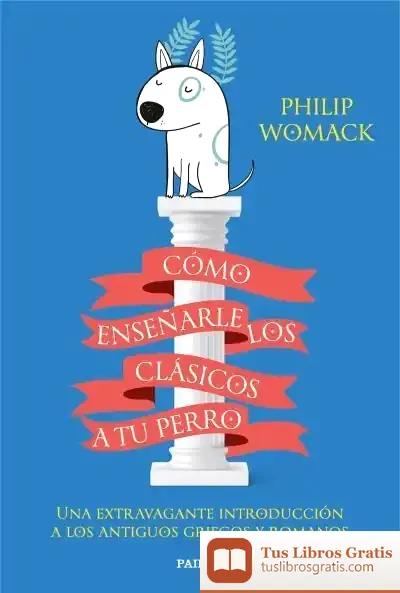 Descargar Cómo Enseñarle Los Clásicos A Tu Perro de Philip Womack