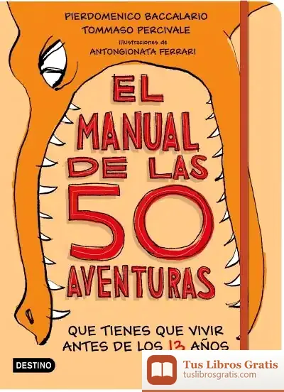 Descargar El Manual De Las 50 Aventuras Que Tienes Que Vivir Antes De Los 13 Años de Pierdomenico Baccalario