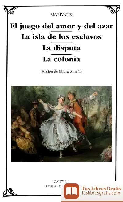 Descargar El Juego Del Amor Y Del Azar; La Isla De Los Esclavos; La Disputa; La Colonia