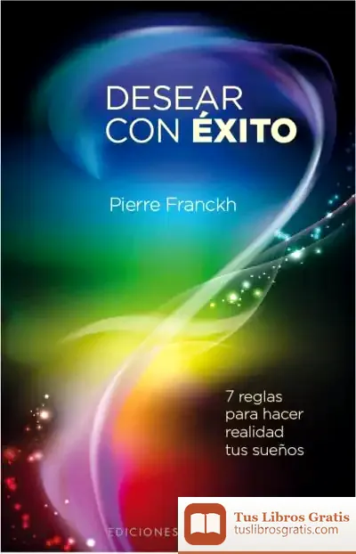 Descargar Desear Con Éxito: 7 Reglas Para Hacer Realidad Tu Sueños