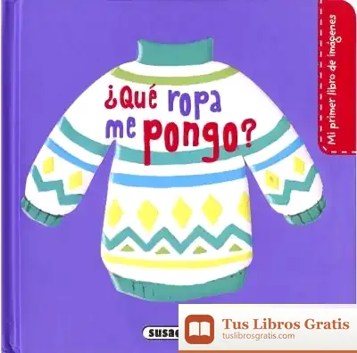 Descargar Mi Primer Libro De Imágenes. ¿Qué Ropa Me Pongo? de Pilar Campos