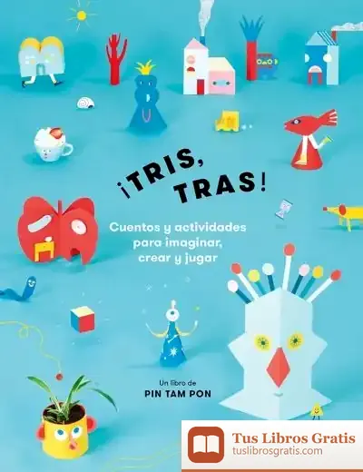 Descargar ¡Tris, Tras! Cuentos Y Actividades Para Imaginar, Crear Y Jugar