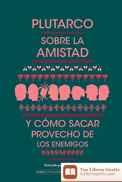 Descargar Sobre La Amistad Y Cómo Sacar Provecho De Los Enemigos de Plutarco