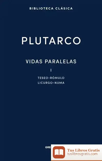 Descargar Vidas Paralelas I. Teseo - Rómulo - Licurgo - Numa de Plutarco