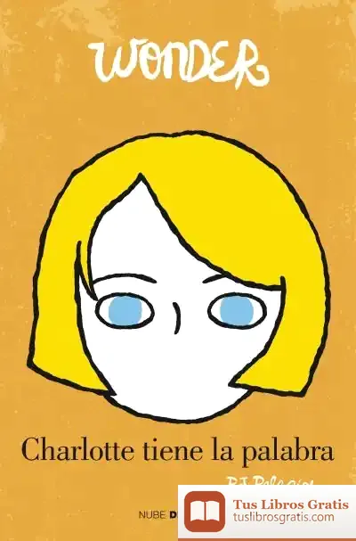 Descargar Wonder. Charlotte Tiene La Palabra de R. J. Palacio