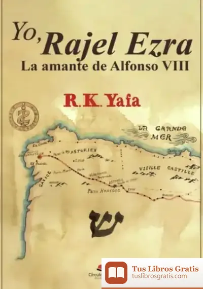 Descargar Yo, Rajel Ezra. La Amante De Alfonso Viii de R. K. Yafa
