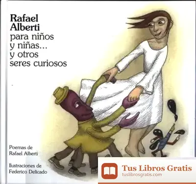 Descargar Rafael Alberti Para Niños Y Niñas¿ Y Otro Seres Curioso de Vicerrectorado de Cultura