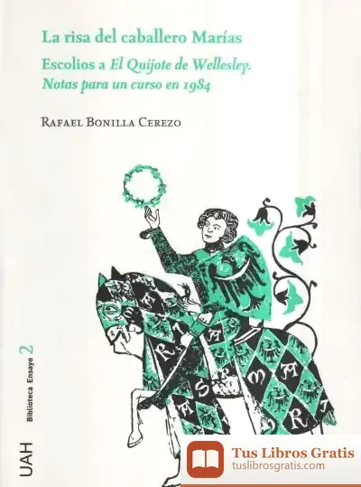 Descargar La Risa Del Caballero Marías . Escolios Al Quijote De Wellesley. Notas Para Un Curso En 1984