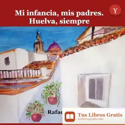 Descargar Mi Infancia, Mis Padres. Huelva, Siempre