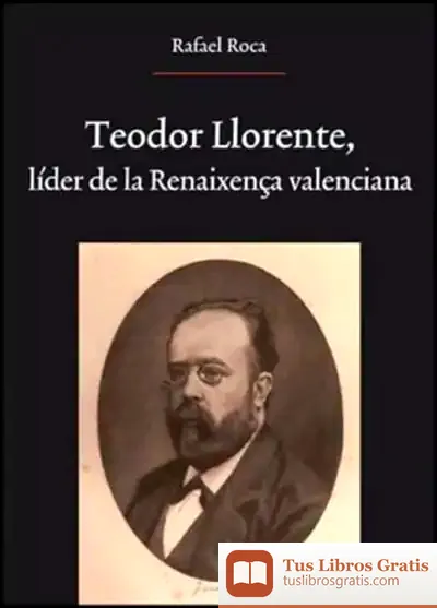 Descargar Teodor Llorente, Líder De La Renaixença Valenciana