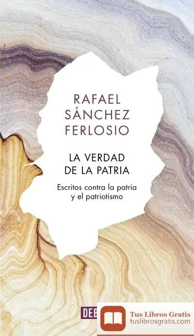 Descargar La Verdad De La Patria: Escritos Contra La Patria Y El Patriotismo