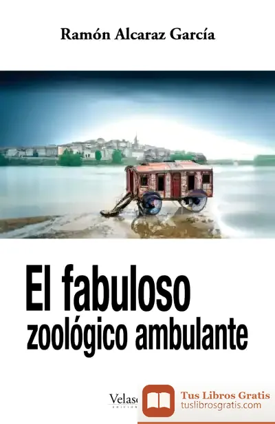 Descargar El Fabuloso Zoológico Ambulante de Ramón Alcaraz García