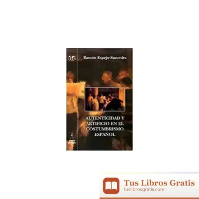 Descargar Autenticidad Y Artificio En El Costumbrismo Español