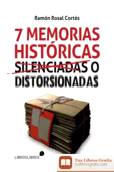 Descargar Siete Memorias Históricas Silenciadas O Distorsionadas de Ramón Rosal